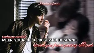 When your cold professor husband saved you from getting h@rrased | #taehyung oneshot | taehyung ff