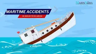 Recent Maritime accidents (From 01 Jun 24 to 07 Jun 24)