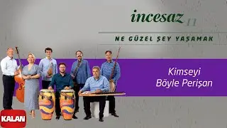İncesaz - Kimseyi Böyle Perişan I Ne Güzel Şey Yaşamak © 2023 Kalan Müzik