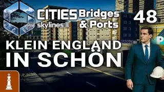 Klein England in sch&ouml;n ♚ Let's Play Cities Skylines 2 Bridges & Ports #48 [deutsch]
