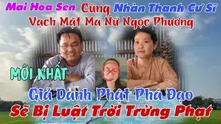 Mai Hoa Sen Cùng Nhàn Thanh Cư Sĩ Vạch Mặt Ma Nữ, Giả Danh Phật Phá Đạo, Sẽ Bị Luật Trời Trừng Phạt