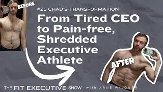 From Tired CEO to Pain-free, Shredded Executive Athlete &ndash; Chad&rsquo;s Transformation - Episode #25
