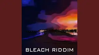 Bleach Riddim