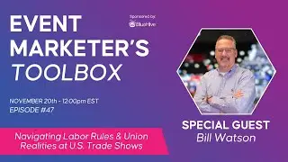 Navigating Labor Rules & Union Realities at U.S. Trade Shows with Bill Watson