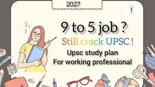 UPSC Study Plan for Busy Professionals | नौकरी के साथ IAS की तैयारी | UPSC 2027 | Daily Routine