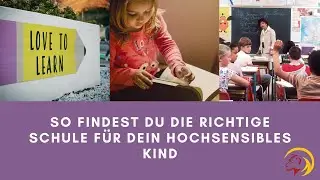 So findest Du die richtige Schule f&uuml;r dein hochsensibles Kind