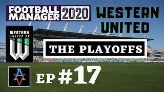 FM20 - Western United FC Ep.17: 90 Minutes From the Final - Football Manager 2020 Let's Play