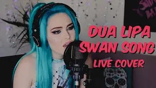 Dua Lipa - Swan Song (Live Cover)