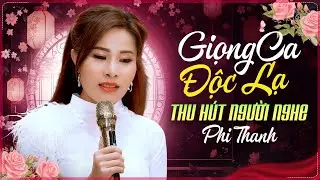Giọng Ca Độc Lạ Thu Hút Hàng Triệu Người Nghe | Phi Thanh Nhạc Vàng Trữ Tình Hay Nhất
