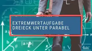 Extremwertaufgabe Dreieck unter Parabel