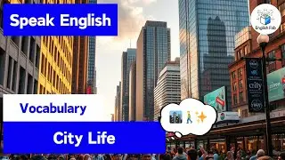 🏙️【City Life】Key Phrases & Vocabulary for Urban Conversations ✨🌍 (Vocabulary)