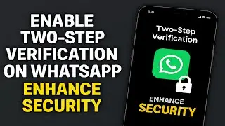 The Complete Guide to Enabling Two-Step Verification on WhatsApp