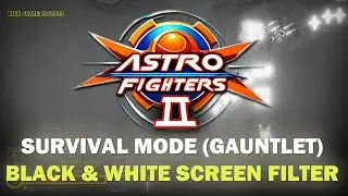 Astro Fighters 2 Gauntlet 10 minutes survival mode with Black and White Screen Filter