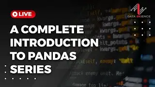 A Practical Introduction to Pandas Series | Complete Python Pandas Series Tutorial