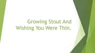 Going Out The Same Way You Came In Parody Growing Stout And Wishing You Were Thin
