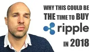 Why Now Could Be THE Best Time To BUY XRP in 2018