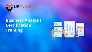 Business Analysis Certification training - UpTaught EdTech