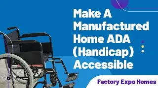 Top 10 Things To Consider To Make A Manufactured Home ADA Handicap Accessible