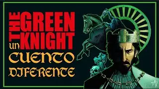 THE GREEN KNIGHT: Un Cuento Diferente (AN&Aacute;LISIS)