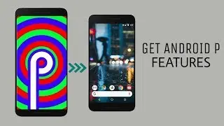 How to Get Android P Features on Any Android Phone(2018)!