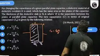 For changing the capacitance of a given parallel plate capacitor, a dielectric material of diele....