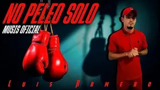 NO PELEO SOLO | feat Luis Romero Music Oficial 