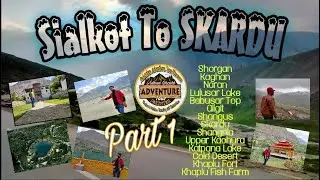 Sialkot to SKARDU | PAHARON KI KASAM | Naran | Babusar Top | Gilgit | Skardu | Shangrila | part 1