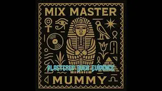 Halloween 2025 Music, MIX MASTER MUMMY - Plastered Over Evidence