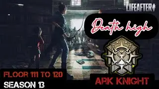 Death High Floor 111 to Floor 120 | Lifeafter | Death High Season 13 | Ark Knight