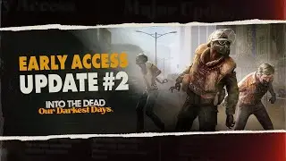 Into the Dead: Our Darkest Days - INFECTION | Early Access Update #2