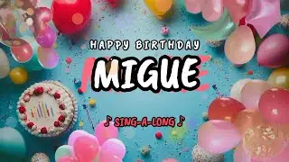 Happy Birthday to you Migue 🎉 Custom Name Song - 🎵 Sing-a-long
