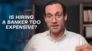 Is hiring a Banker/M&A Advisor too expensive when selling your business or seeking capital?