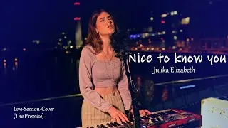 Julika Elizabeth - Nice to know you (The Promise Cover)