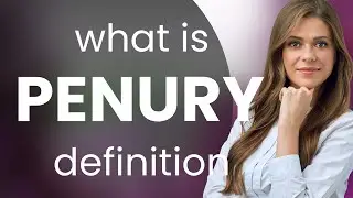 Penury | meaning of PENURY
