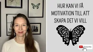 Hur kan vi f&aring; motivation till att skapa det vi vill?