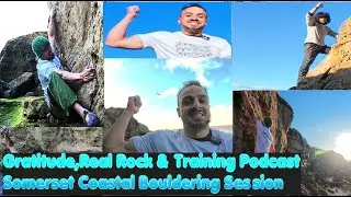 Gratitude, Real Rock & Training Podcast | Somerset Coastal Bouldering Session