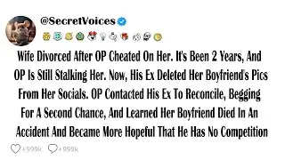 Wife Divorced After OP Cheated On Her. It's Been 2 Years, And OP Is Still Stalking Her. Now, His ...