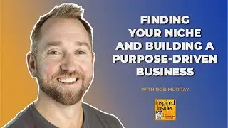 [Top Agency Series] Finding Your Niche and Building a Purpose-Driven Business With Rob Murray