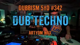 DUB TECHNO || DUBBISM 5YO №342 - Artyom Wax