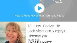 13 - How I Got My Life Back after... Brain Surgery and Fibromyalgia