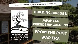 Webinar # 4: Building Bridges- Friendship Gardens from the Post-War Era