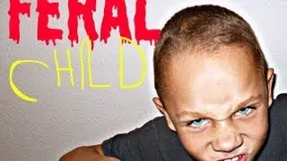 FERAL CHILD?!