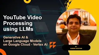 Practical GenAI Use Cases- YouTube Video Processing using Google Cloud LLM - DIY#9
