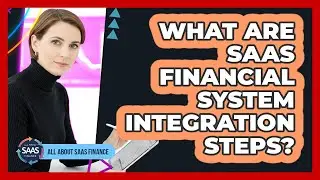 What Are SaaS Financial System Integration Steps?