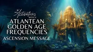 Atlantean Golden Age Frequencies | Ascension Message