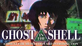 Cyberpunk Soundscapes 🔺 GHOST IN THE SHELL Ambient | Neural Drift