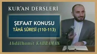 ŞEFAAT KONUSU TÂHÂ SÛRESİ 110-113 Abdulhamit Kahraman