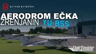 MSFS 2020 | Aerodrom EČKA - Zrenjanin sa PRINCE AVIATION
