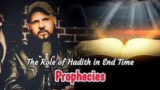 The Role of Hadith in End Time Prophecies | Raja Zia ul Haq 