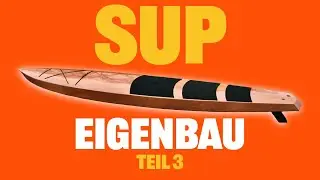 SUP selber bauen | Deus Delighted 🛶 Folge 3